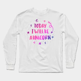 Today i will be a unicorn Long Sleeve T-Shirt